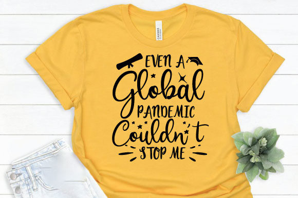 Even a Global Pandemic Couldn’t Stop Me – Bold Graphics for T-Shirt Designs