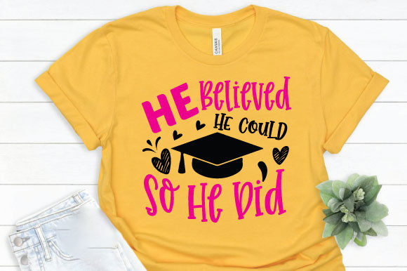 He Believed He Could So He Did – A Motivational Graphic for T-Shirt Designs & Craft Projects
