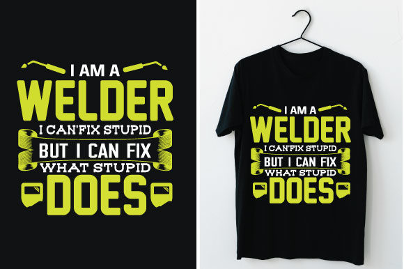 I Am a Welder I Can’fix Stupid but I Can Graphics for T-Shirt Designs
