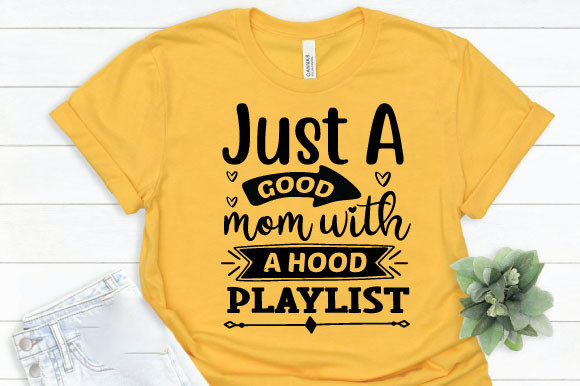 Just a Good Mom with a Hood Playlist – Graphics That Bring T-Shirt Designs to Life