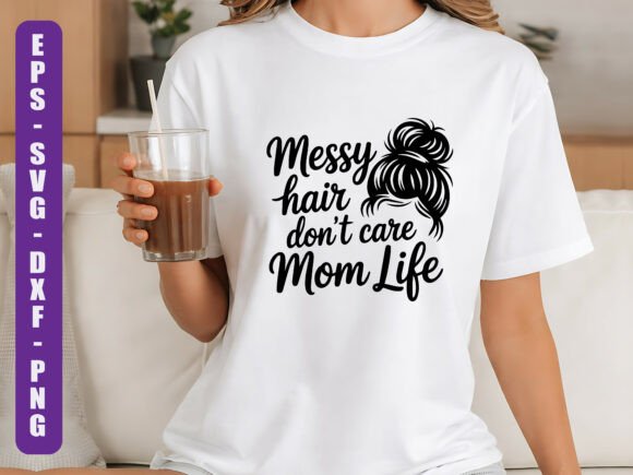 Messy Hair Dont Care Mom SVG Graphics for T-Shirt Designs