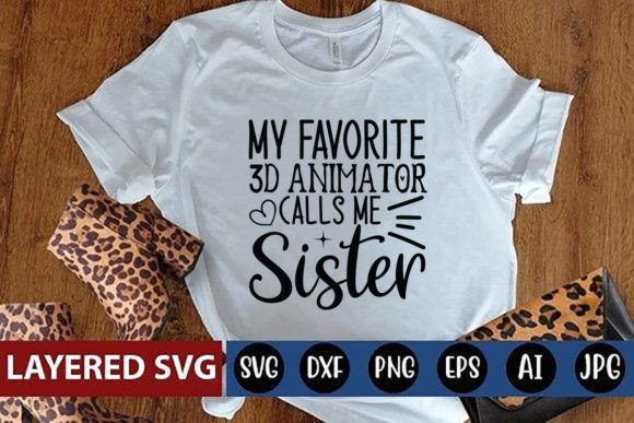 My Favorite 3D Animator Calls Me Sister – T-Shirt Design with Craft-Ready Graphics