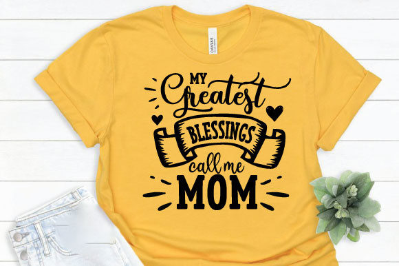 My Greatest Blessings Call Me Mom – A Heartfelt Graphic for T-Shirt Designs & Emotional Branding